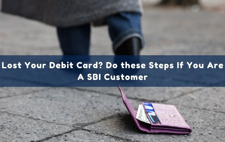 Lost Your Debit Card? Do these Steps If You Are A SBI Customer