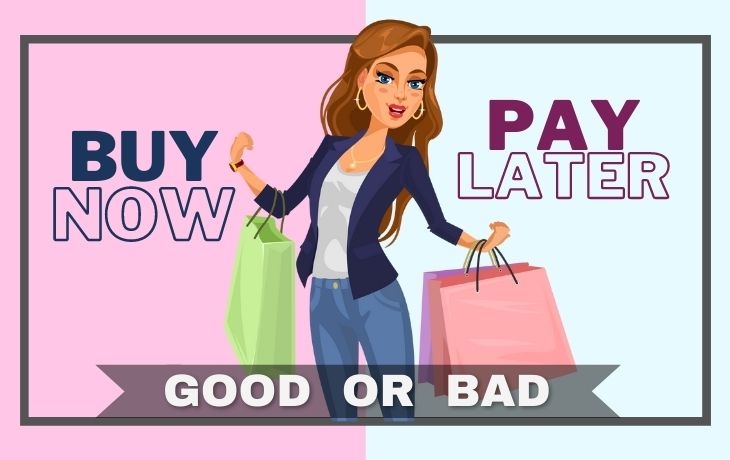 About “Buy Now Pay Later” Is It Good Or Bad For You In These Pandemic Times