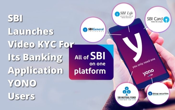 SBI Launches Video KYC For Its Banking Application YONO Users