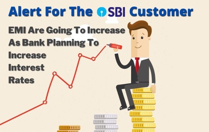 Alert For The SBI Customer!!! EMI Are Going To Increase As Bank Planning To Increase Interest